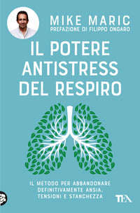 Potere antistress del respiro - il metodo per abbandonare definitivamente ansia tensioni e 