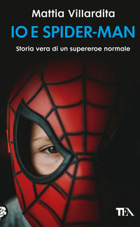 Io e spiderman - storia vera di un supereroe normale 