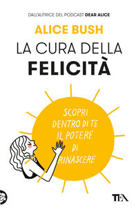 Cura della felicita' - scopri dentro di te il potere di rinascere 