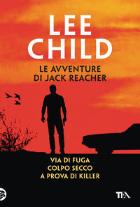 Avventure di jack reacher - via in fuga - colpo secco - a prova di killer 