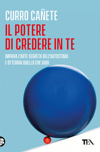 Potere di credere in te - impara l'arte segreta dell'autostima e otterrai quello che vuoi 