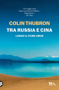 Tra russia e cina - lungo il fiume amur 