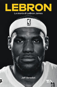 Lebron - la storia di lebron james 
