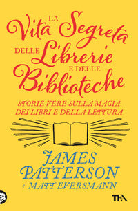 Vita segreta delle librerie e delle biblioteche - storie vere sulla magia dei libri e della lettura 