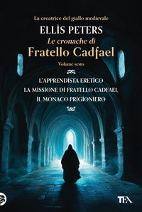 Cronache di fratello cadfael - l'apprendista eretico - la missione di fratello cadfael - il monaco 