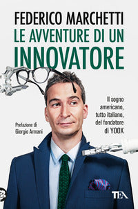 Avventure di un innovatore - il sogno americano tutto italiano del fondatore di yoox 