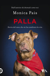 Palla - storia del cane che mi ha cambiato la vita 