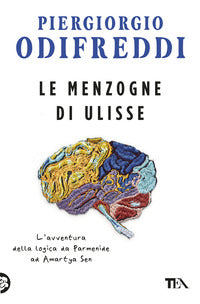 Menzogne di ulisse - l'avventura della logica da parmenide ad amartya sen 