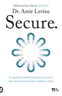 Secure - la guida rivoluzionaria per costruire una vita emotivamente stabile e sicura 