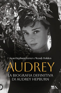 Audrey - la biografia definitiva di audrey hepburn 