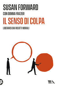 Senso di colpa - liberarsi dai ricatti morali 