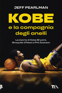 Kobe e la compagnia degli anelli - la storia di kobe bryant shaquille o'neal e phil jackson 