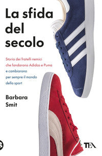Sfida del secolo - storia dei fratelli nemici che fondarono adidas e puma 
