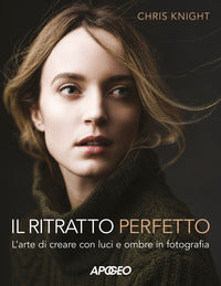 Ritratto perfetto - l'arte di creare con luci e ombre in fotografia 