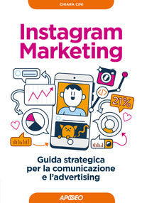 Instagram marketing - guida strategica per la comunicazione e l'advertising 