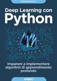 Deep learning con python - imparare a implementare algoritmi di apprendimento profondo 