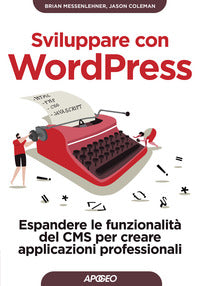 Sviluppare con wordpress - espandere le funzionalita' del cms per creare applicazioni professionali 