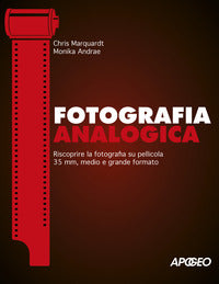 Fotografia analogica - riscoprire la fotografia su pellicola 35 mm medio e grande formato 