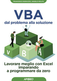 Vba dal problema alla soluzione - lavorare meglio con excel imparando a programmare da zero 