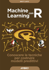 Machine learning con r - conoscere le tecniche per costruire modelli predittivi 