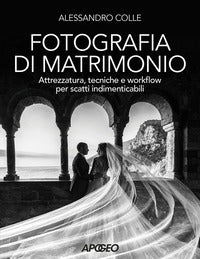 Fotografia di matrimonio - attrezzatura tecniche e workflow per scatti indimenticabili 