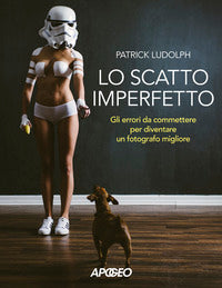 Scatto imperfetto - gli errori da commettere per diventare un fotografo migliore 