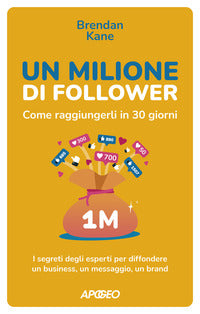Milione di follower - come raggiungerli in 30 giorni. i segreti degli esperti per diffondere 