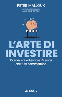 Arte di investire - conoscere ed evitare i 5 errori che tutti commettono 