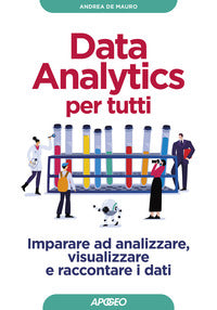 Data analytics per tutti - imparare ad analizzare visualizzare e raccontare i dati 