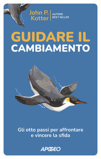 Guidare il cambiamento - gli otto passi per affrontare e vincere la sfida 