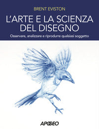 Arte e la scienza del disegno - osservare analizzare e riprodurre qualsiasi soggetto 