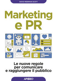 Marketing e pr - le nuove regole per comunicare e raggiungere il pubblico 
