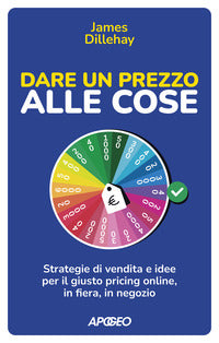 Dare un prezzo alle cose - strategie di vendita e idee per il giusto pricing online 