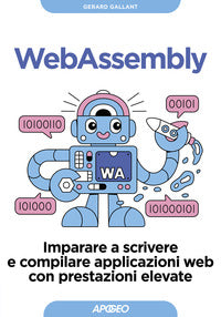 Webassembly - imparare a scrivere e compilare applicazioni web con prestazioni elevate 
