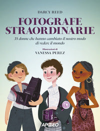 Fotografe straordinarie - 35 donne che hanno cambiato il nostro modo di vedere il mondo 