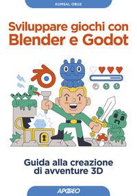 Sviluppare giochi con blender e godot - guida alla creazione di avventure 3d 