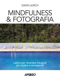 Mindfulness and fotografia - lezioni per diventare fotografi piu' creativi e consapevoli 