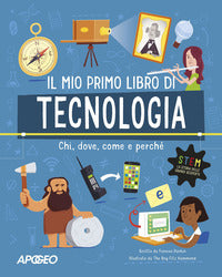 Mio primo libro di tecnologia - chi dove come e perche' 