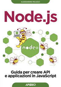 Node js - guida per creare api e applicazioni in javascript 