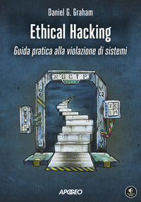 Ethical hacking guida pratica alla violazione di sistemi 