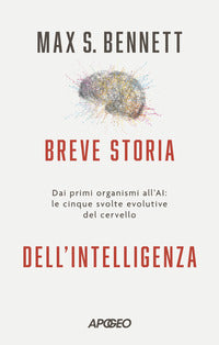Breve storia dell'intelligenza - dai primi organismi all'ai le cinque svolte evolutive del cervello 