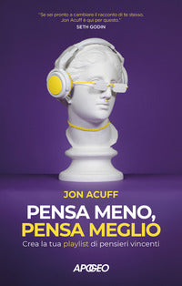 Pensa meno pensa meglio - crea la tua playlist di pensieri vincenti 