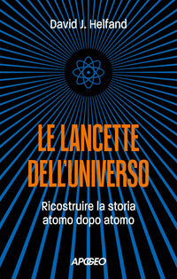 Lancette dell'universo - ricostruire la storia atomo dopo atomo 