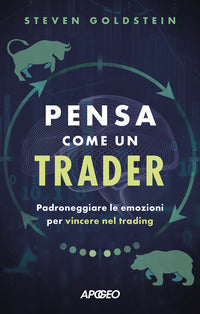 Pensa come un trader - padroneggiare le emozioni per vincere nel trading 
