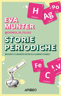 Storie periodiche - racconti e curiosita' dietro gli elementi chimici 