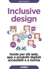 Inclusive design - guida per siti web, app e prodotti digitali accessibili e a norma 