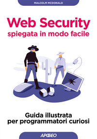 Web security spiegata in modo facile - guida illustrata per programmatori curiosi 