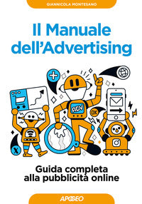 Manuale dell'advertising - guida completa alla pubblicita' online 