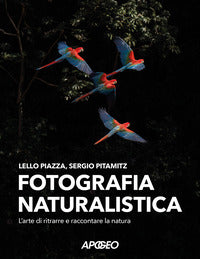 Fotografia naturalistica - l'arte di ritrarre e raccontare la natura 