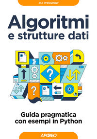 Algoritmi e strutture dati - guida pragmatica con esempi di python 